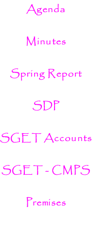 Agenda  Minutes  Spring Report  SDP   SGET Accounts  SGET - CMPS   Premises